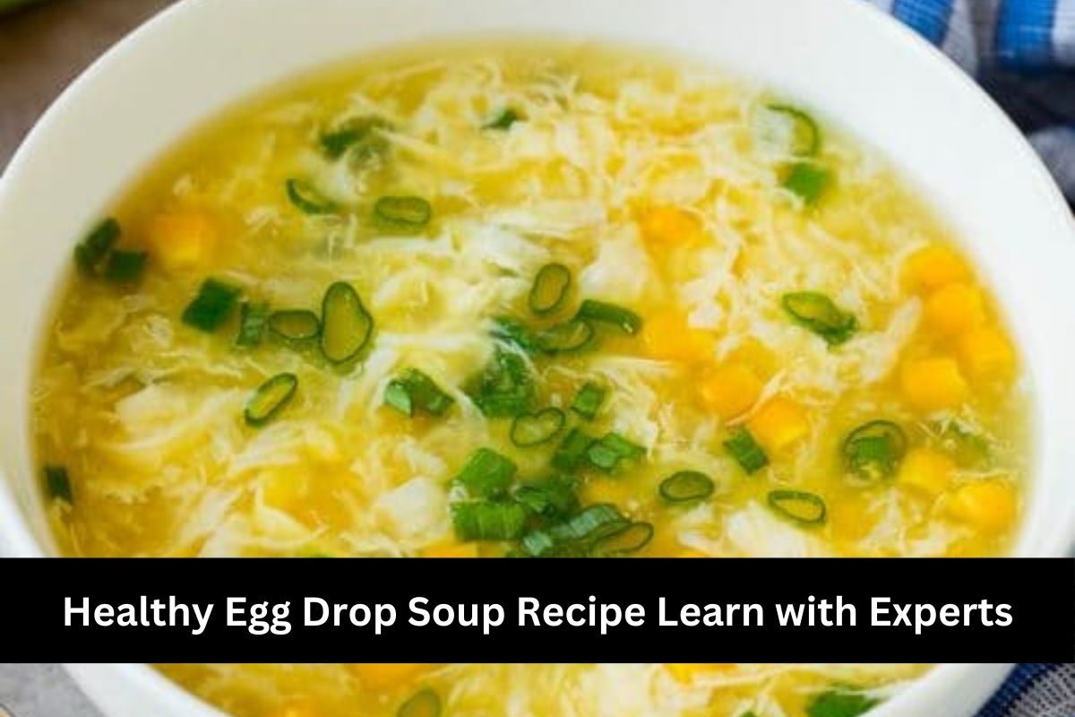 Healthy Egg Drop Soup Recipe Learn with Experts