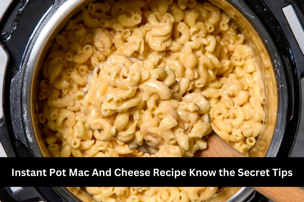 Instant Pot Mac And Cheese Recipe Know the Secret Tips