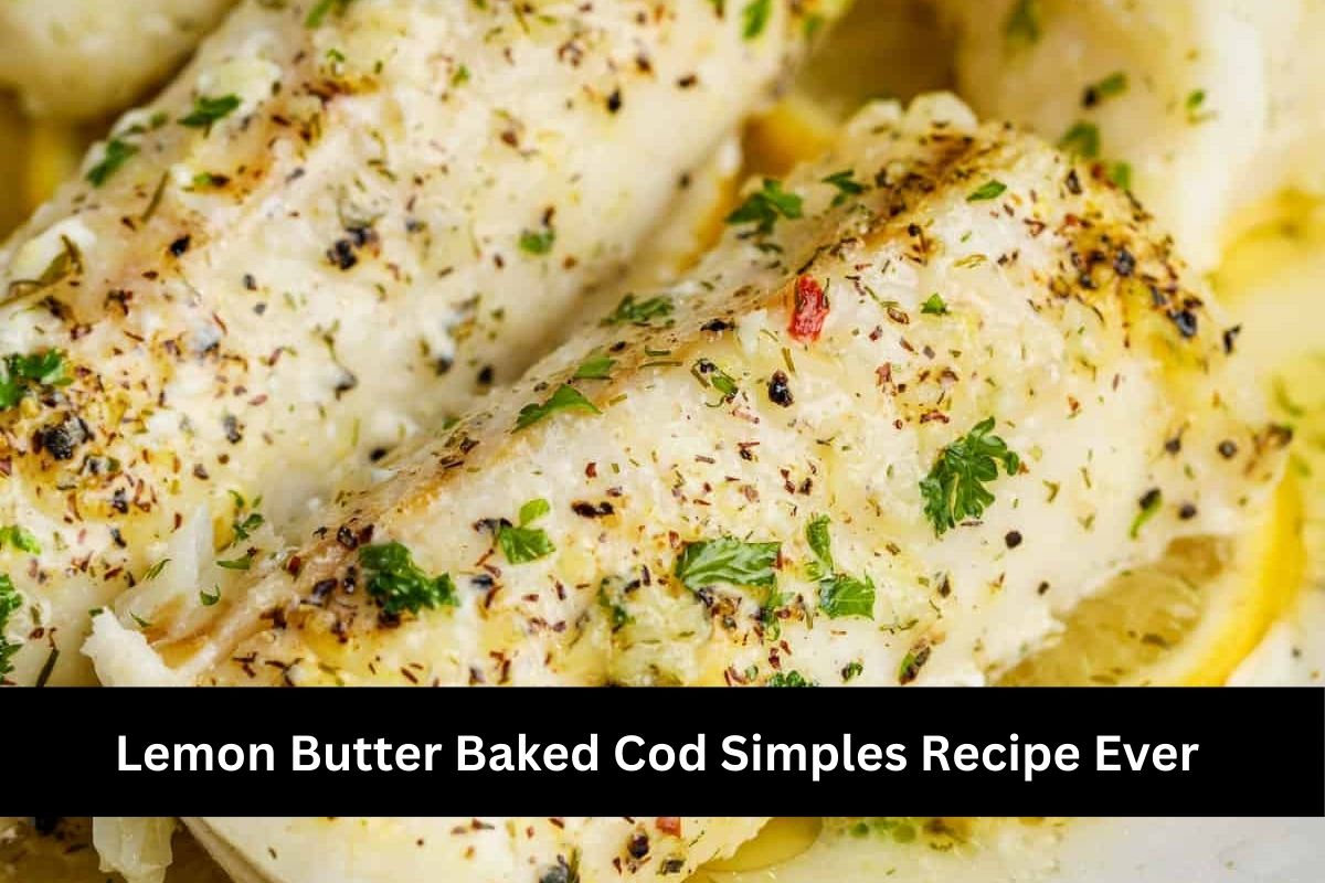 Lemon Butter Baked Cod Simples Recipe Ever