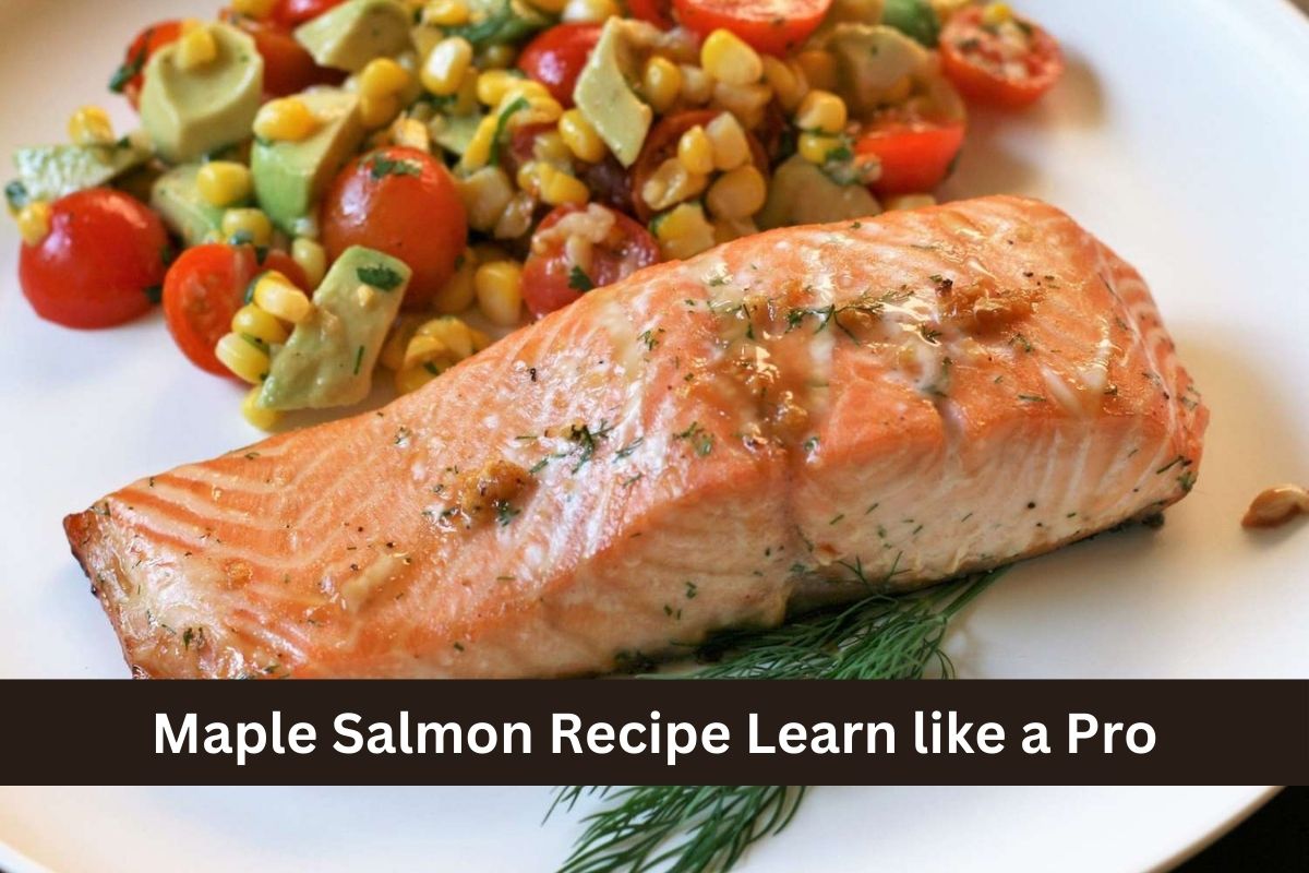 Maple Salmon Recipe Learn like a Pro