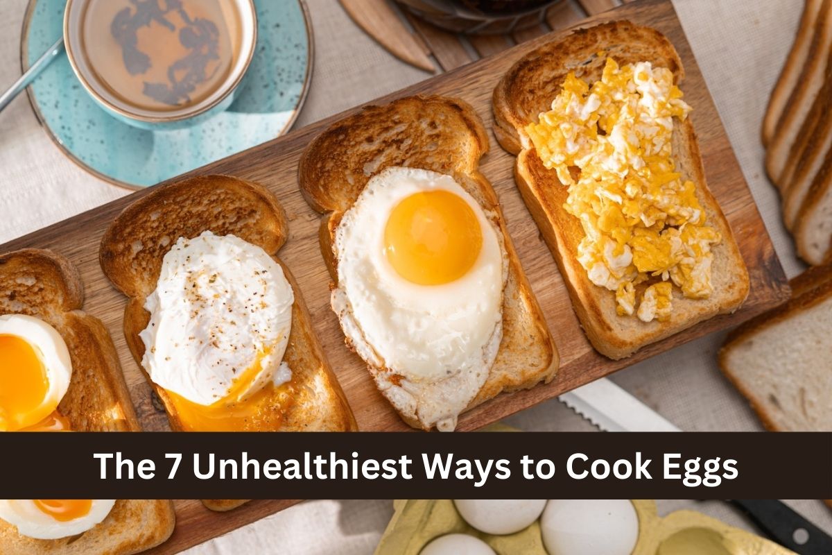 The 7 Unhealthiest Ways to Cook Eggs